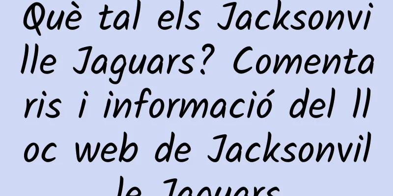 Què tal els Jacksonville Jaguars? Comentaris i informació del lloc web de Jacksonville Jaguars