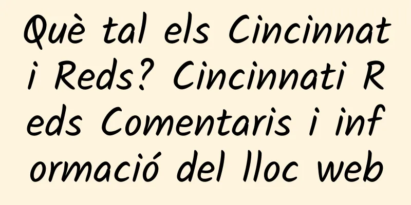 Què tal els Cincinnati Reds? Cincinnati Reds Comentaris i informació del lloc web