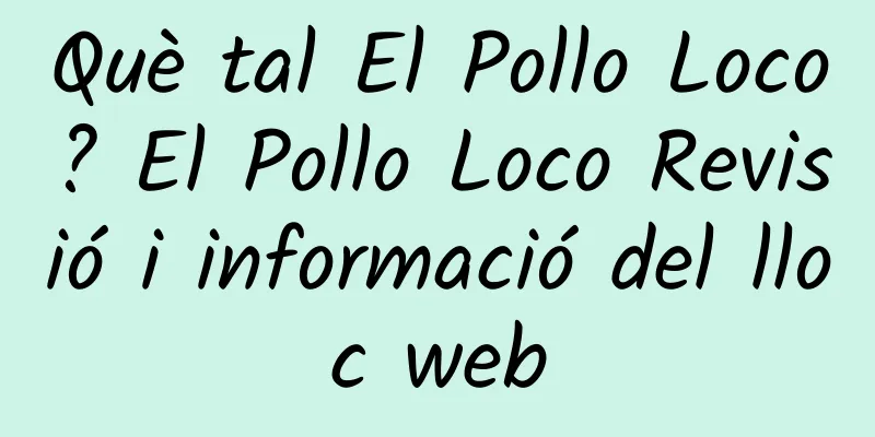 Què tal El Pollo Loco? El Pollo Loco Revisió i informació del lloc web