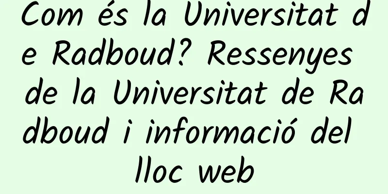 Com és la Universitat de Radboud? Ressenyes de la Universitat de Radboud i informació del lloc web