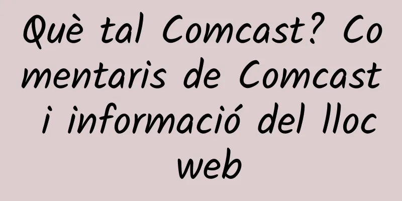 Què tal Comcast? Comentaris de Comcast i informació del lloc web