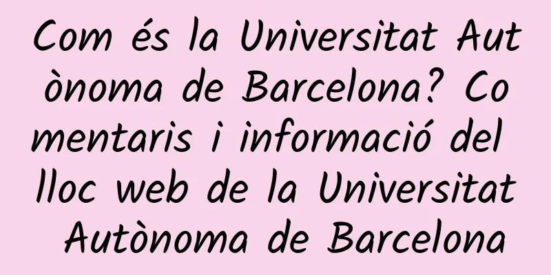 Com és la Universitat Autònoma de Barcelona? Comentaris i informació del lloc web de la Universitat Autònoma de Barcelona