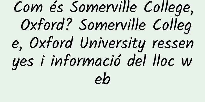 Com és Somerville College, Oxford? Somerville College, Oxford University ressenyes i informació del lloc web