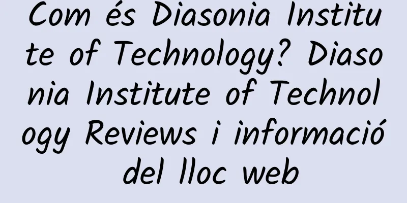 Com és Diasonia Institute of Technology? Diasonia Institute of Technology Reviews i informació del lloc web
