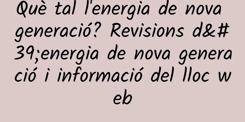 Què tal l'energia de nova generació? Revisions d'energia de nova generació i informació del lloc web