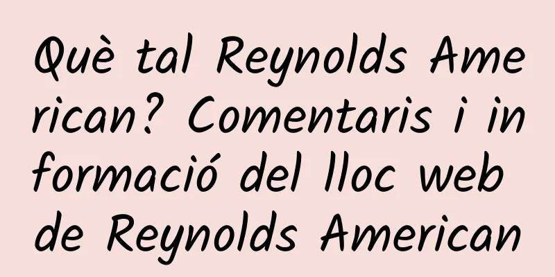 Què tal Reynolds American? Comentaris i informació del lloc web de Reynolds American