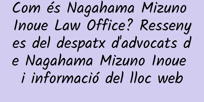 Com és Nagahama Mizuno Inoue Law Office? Ressenyes del despatx d'advocats de Nagahama Mizuno Inoue i informació del lloc web