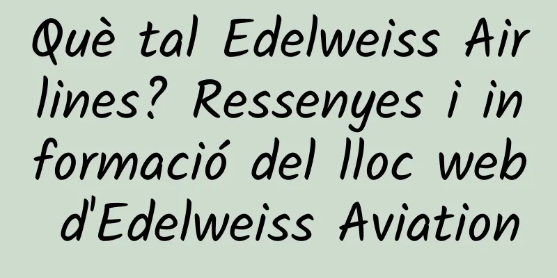 Què tal Edelweiss Airlines? Ressenyes i informació del lloc web d'Edelweiss Aviation
