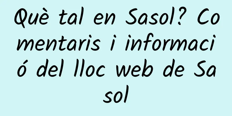 Què tal en Sasol? Comentaris i informació del lloc web de Sasol