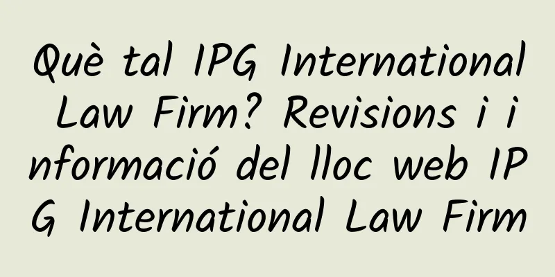 Què tal IPG International Law Firm? Revisions i informació del lloc web IPG International Law Firm