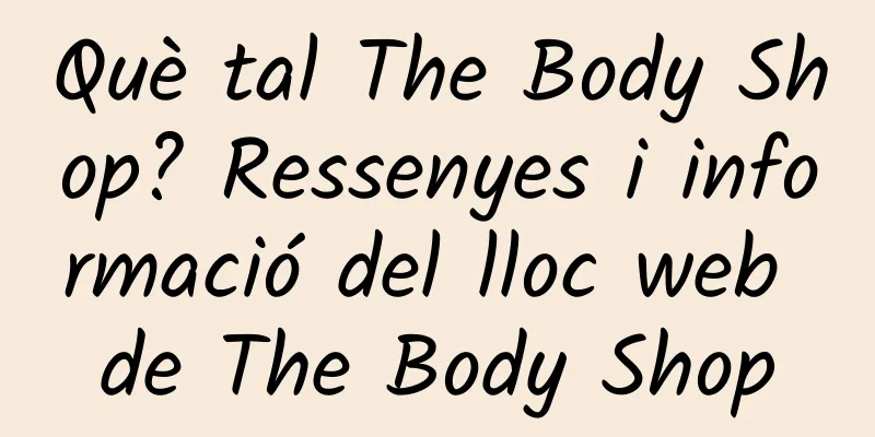 Què tal The Body Shop? Ressenyes i informació del lloc web de The Body Shop