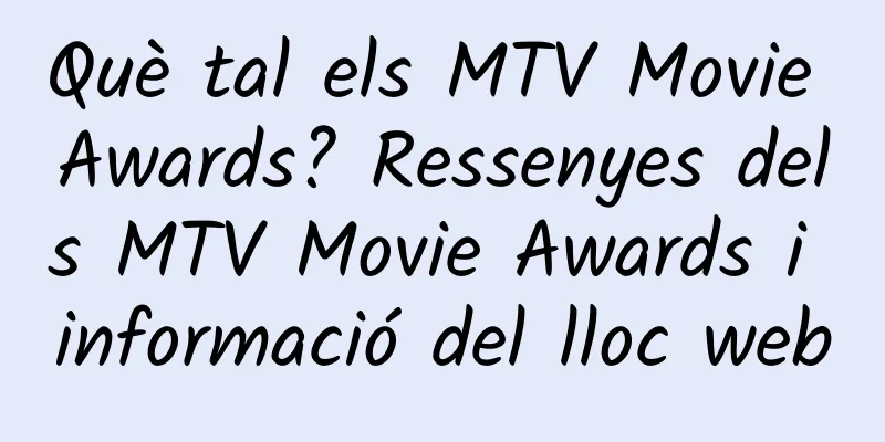 Què tal els MTV Movie Awards? Ressenyes dels MTV Movie Awards i informació del lloc web