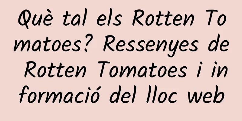 Què tal els Rotten Tomatoes? Ressenyes de Rotten Tomatoes i informació del lloc web