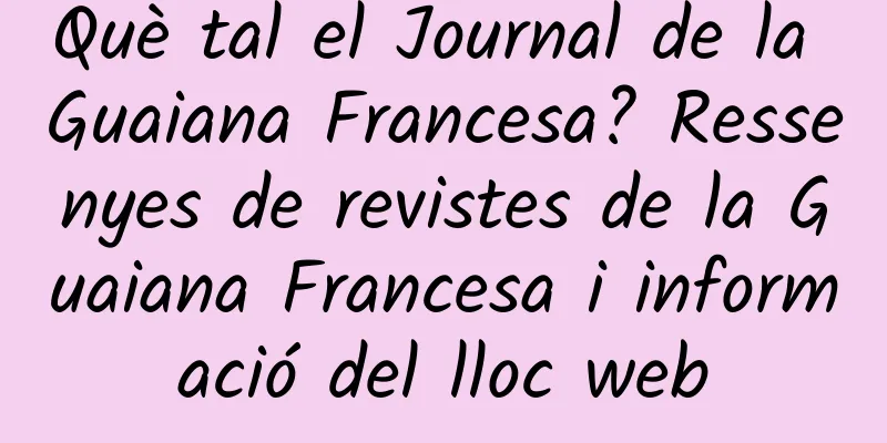 Què tal el Journal de la Guaiana Francesa? Ressenyes de revistes de la Guaiana Francesa i informació del lloc web