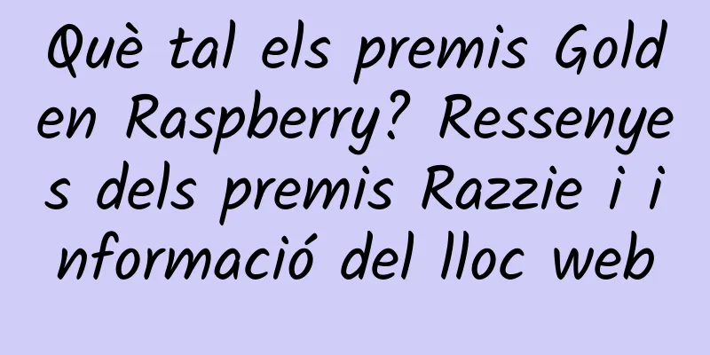 Què tal els premis Golden Raspberry? Ressenyes dels premis Razzie i informació del lloc web