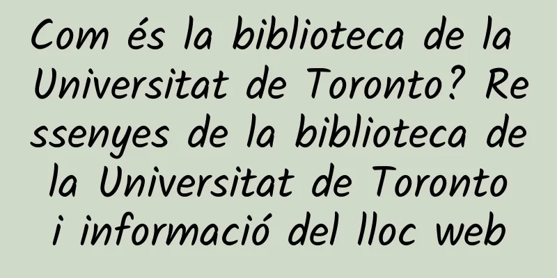 Com és la biblioteca de la Universitat de Toronto? Ressenyes de la biblioteca de la Universitat de Toronto i informació del lloc web