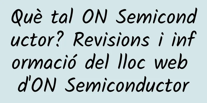 Què tal ON Semiconductor? Revisions i informació del lloc web d'ON Semiconductor