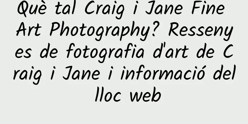 Què tal Craig i Jane Fine Art Photography? Ressenyes de fotografia d'art de Craig i Jane i informació del lloc web