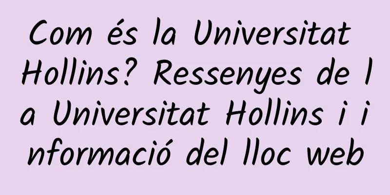 Com és la Universitat Hollins? Ressenyes de la Universitat Hollins i informació del lloc web