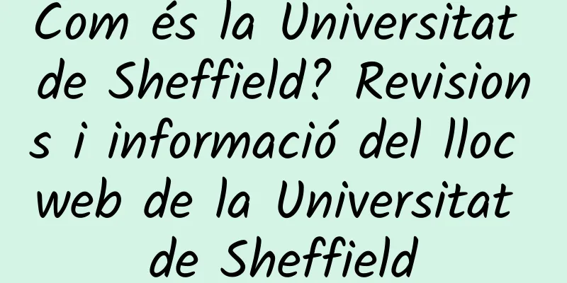 Com és la Universitat de Sheffield? Revisions i informació del lloc web de la Universitat de Sheffield
