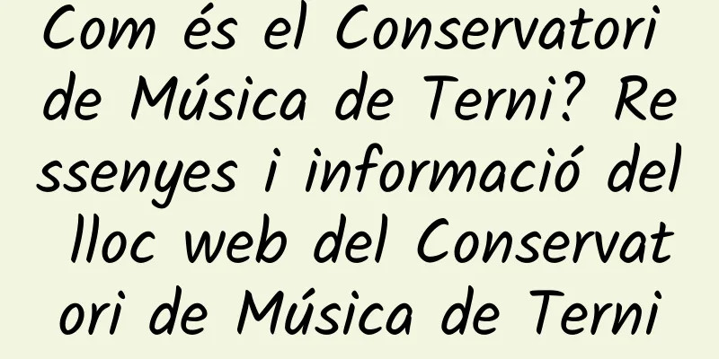 Com és el Conservatori de Música de Terni? Ressenyes i informació del lloc web del Conservatori de Música de Terni