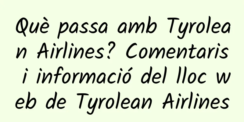 Què passa amb Tyrolean Airlines? Comentaris i informació del lloc web de Tyrolean Airlines