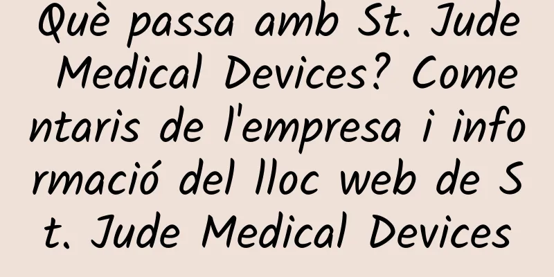 Què passa amb St. Jude Medical Devices? Comentaris de l'empresa i informació del lloc web de St. Jude Medical Devices