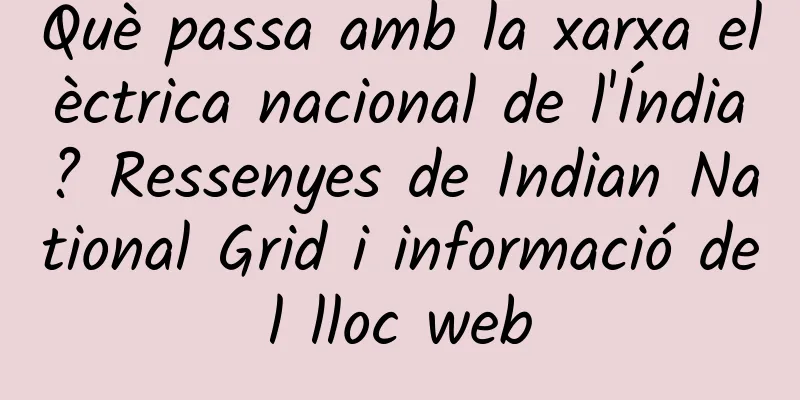Què passa amb la xarxa elèctrica nacional de l'Índia? Ressenyes de Indian National Grid i informació del lloc web
