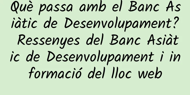 Què passa amb el Banc Asiàtic de Desenvolupament? Ressenyes del Banc Asiàtic de Desenvolupament i informació del lloc web