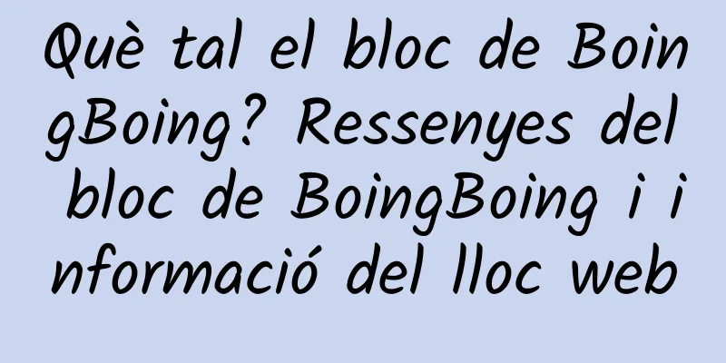 Què tal el bloc de BoingBoing? Ressenyes del bloc de BoingBoing i informació del lloc web