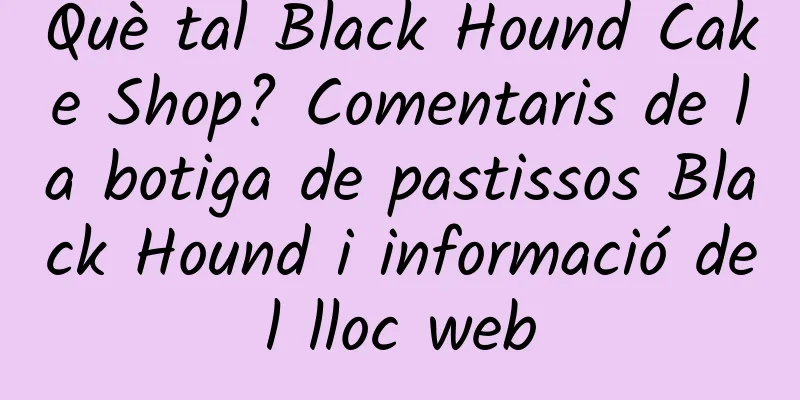 Què tal Black Hound Cake Shop? Comentaris de la botiga de pastissos Black Hound i informació del lloc web