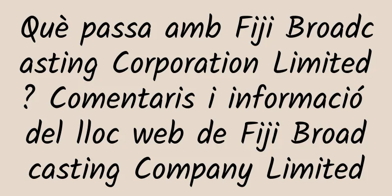 Què passa amb Fiji Broadcasting Corporation Limited? Comentaris i informació del lloc web de Fiji Broadcasting Company Limited