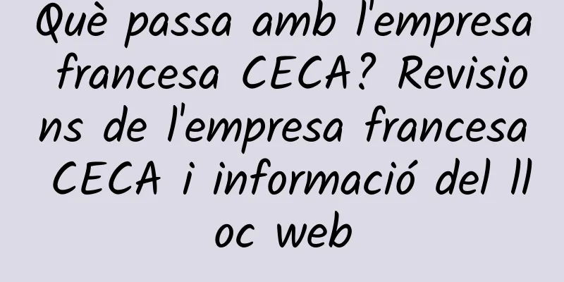 Què passa amb l'empresa francesa CECA? Revisions de l'empresa francesa CECA i informació del lloc web