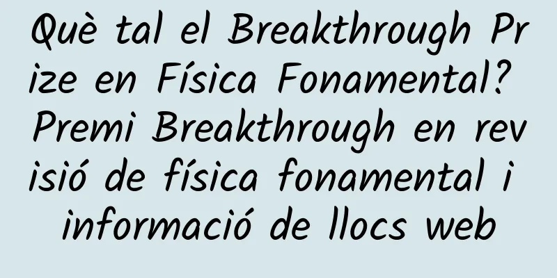 Què tal el Breakthrough Prize en Física Fonamental? Premi Breakthrough en revisió de física fonamental i informació de llocs web