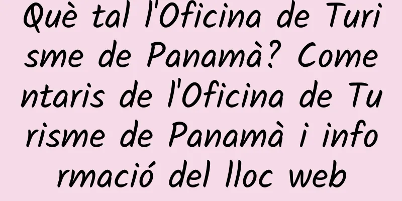 Què tal l'Oficina de Turisme de Panamà? Comentaris de l'Oficina de Turisme de Panamà i informació del lloc web