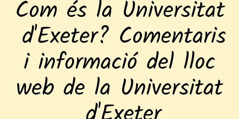 Com és la Universitat d'Exeter? Comentaris i informació del lloc web de la Universitat d'Exeter