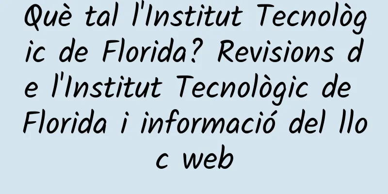 Què tal l'Institut Tecnològic de Florida? Revisions de l'Institut Tecnològic de Florida i informació del lloc web