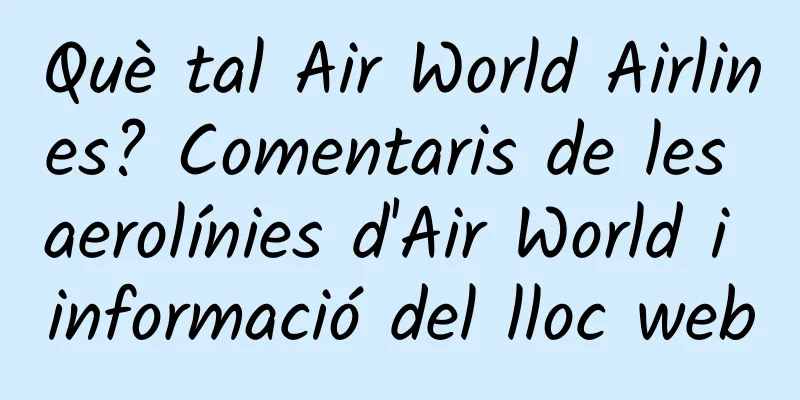 Què tal Air World Airlines? Comentaris de les aerolínies d'Air World i informació del lloc web