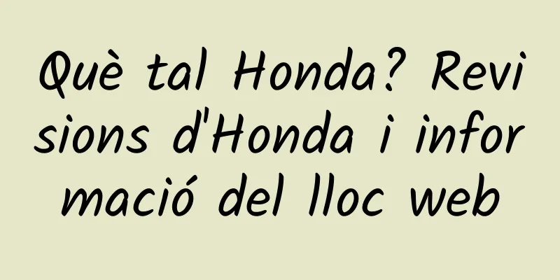 Què tal Honda? Revisions d'Honda i informació del lloc web