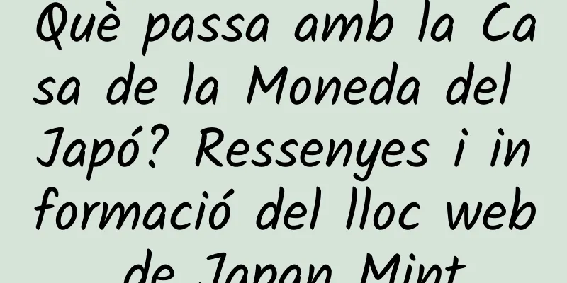 Què passa amb la Casa de la Moneda del Japó? Ressenyes i informació del lloc web de Japan Mint