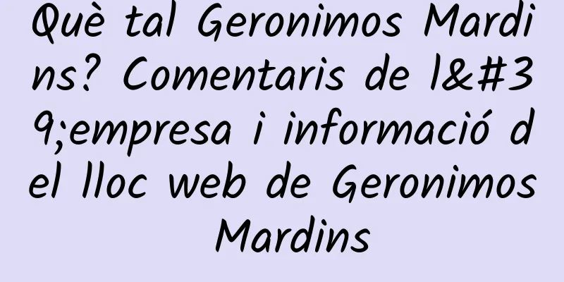 Què tal Geronimos Mardins? Comentaris de l'empresa i informació del lloc web de Geronimos Mardins