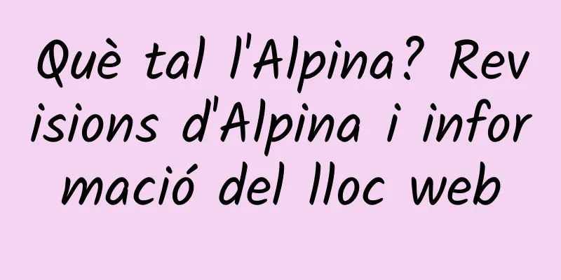 Què tal l'Alpina? Revisions d'Alpina i informació del lloc web