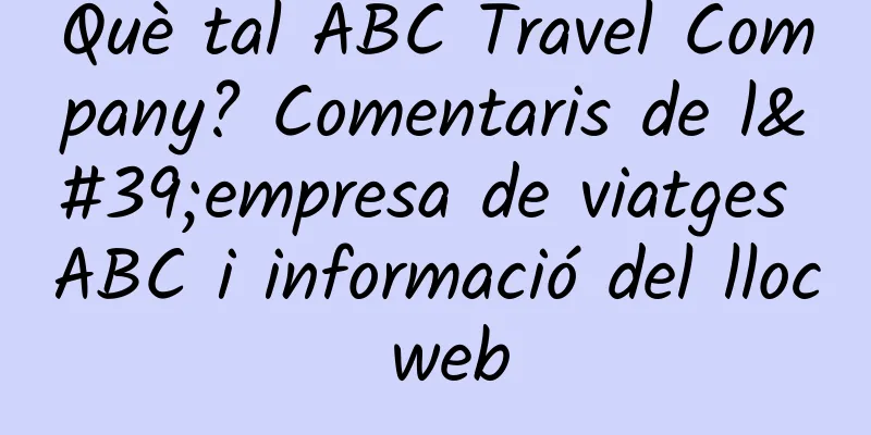 Què tal ABC Travel Company? Comentaris de l'empresa de viatges ABC i informació del lloc web