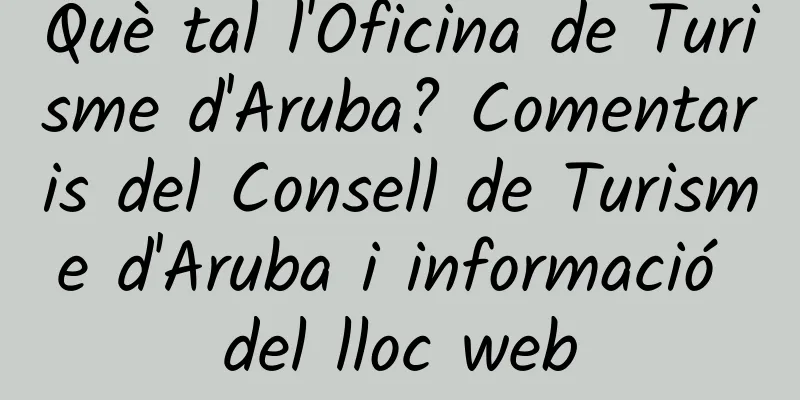 Què tal l'Oficina de Turisme d'Aruba? Comentaris del Consell de Turisme d'Aruba i informació del lloc web
