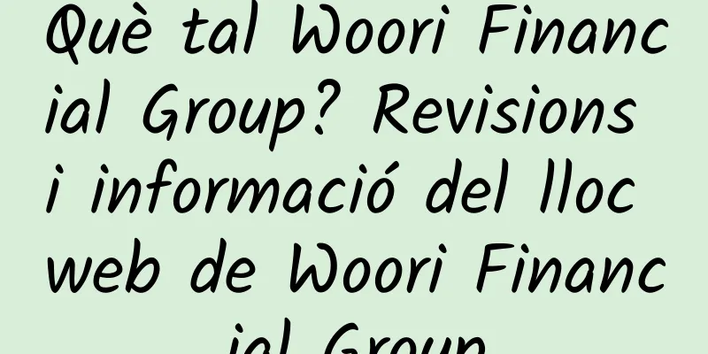 Què tal Woori Financial Group? Revisions i informació del lloc web de Woori Financial Group