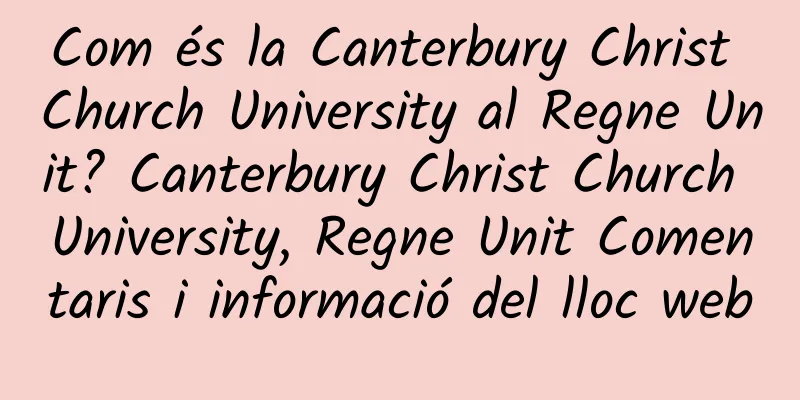 Com és la Canterbury Christ Church University al Regne Unit? Canterbury Christ Church University, Regne Unit Comentaris i informació del lloc web