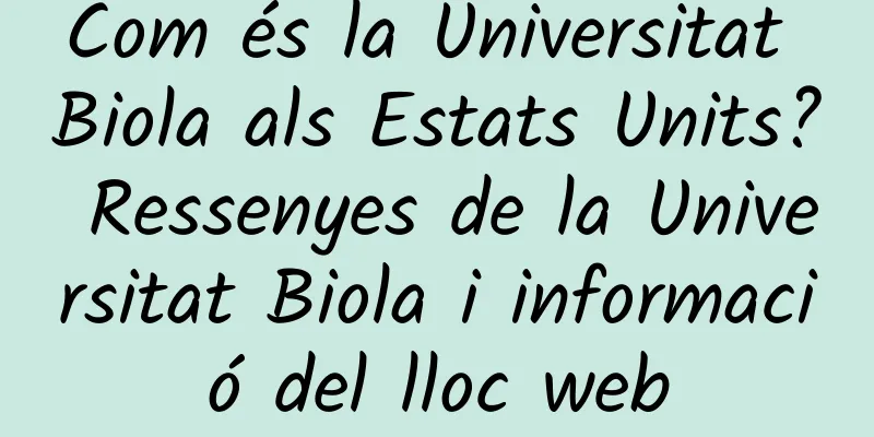 Com és la Universitat Biola als Estats Units? Ressenyes de la Universitat Biola i informació del lloc web