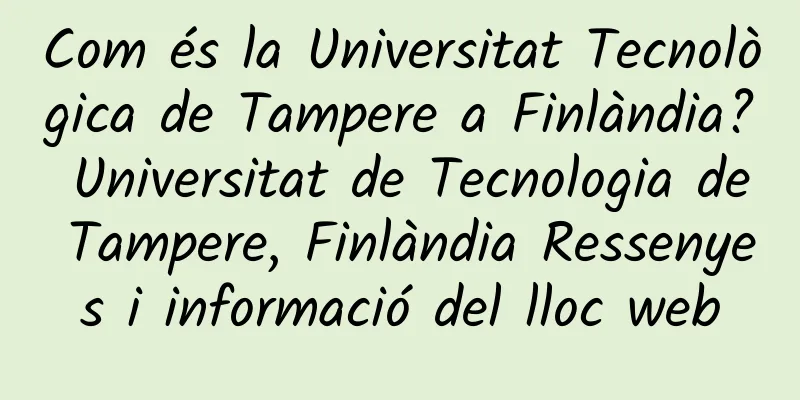 Com és la Universitat Tecnològica de Tampere a Finlàndia? Universitat de Tecnologia de Tampere, Finlàndia Ressenyes i informació del lloc web
