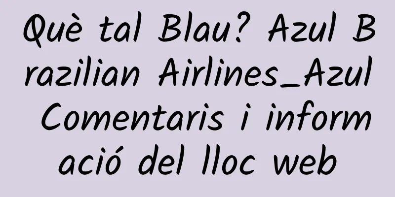 Què tal Blau? Azul Brazilian Airlines_Azul Comentaris i informació del lloc web