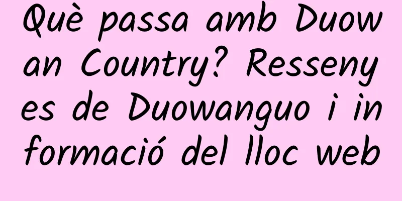Què passa amb Duowan Country? Ressenyes de Duowanguo i informació del lloc web